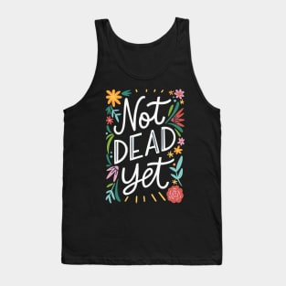 Not dead yet Tank Top